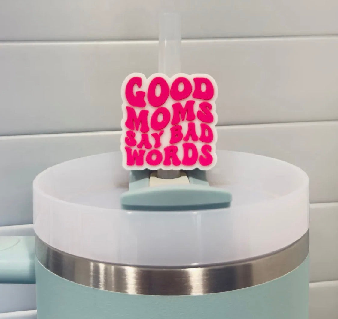 Good Moms Say Bad Words Straw Topper