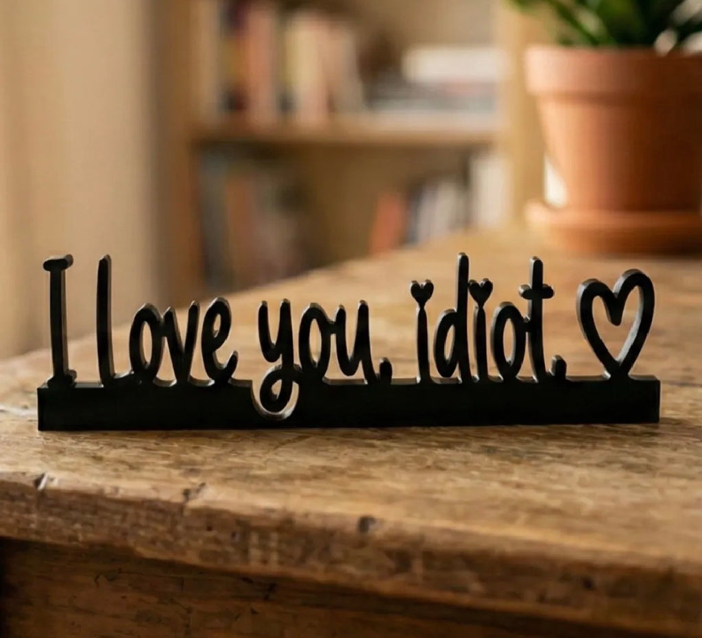 I Love You Idiot Sign