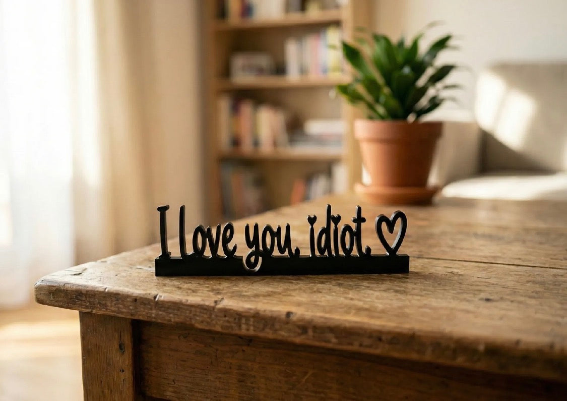 I Love You Idiot Sign